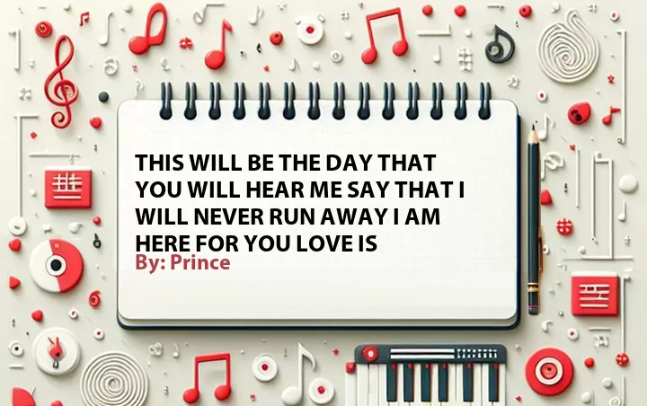 Lirik lagu: This will be the day that you will hear me say that i will never run away i am here for you love is oleh Prince :: Cari Lirik Lagu di WowKeren.com ?