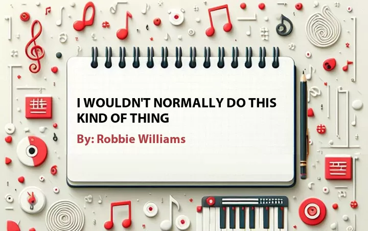 Lirik lagu: I Wouldn't Normally Do This Kind Of Thing oleh Robbie Williams :: Cari Lirik Lagu di WowKeren.com ?