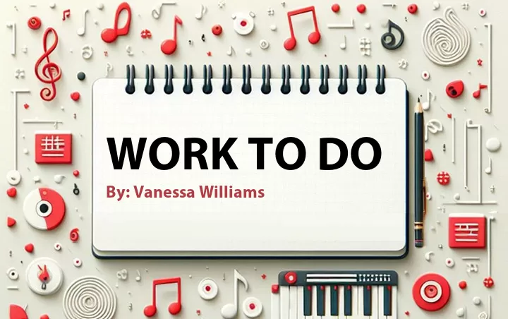 Lirik lagu: Work to Do oleh Vanessa Williams :: Cari Lirik Lagu di WowKeren.com ?