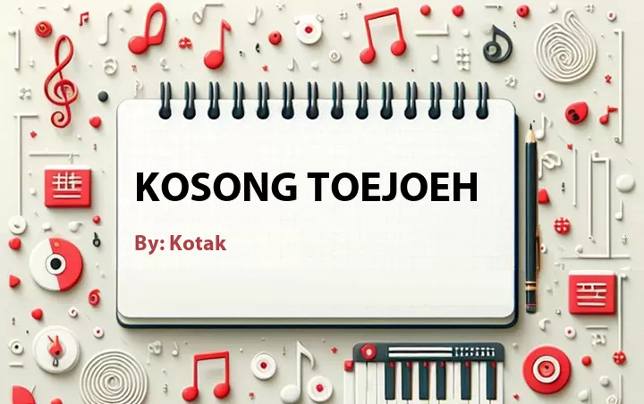 Lirik lagu: Kosong Toejoeh oleh Kotak :: Cari Lirik Lagu di WowKeren.com ?