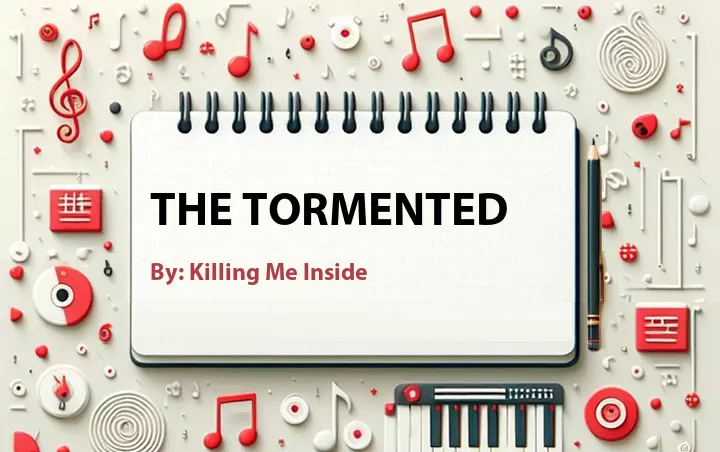 Lirik lagu: The Tormented oleh Killing Me Inside :: Cari Lirik Lagu di WowKeren.com ?