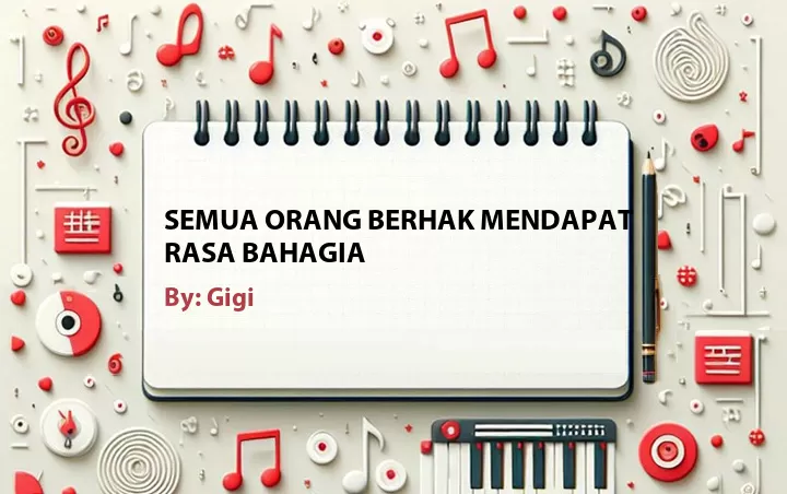 Lirik lagu: Semua Orang Berhak Mendapat Rasa Bahagia oleh Gigi :: Cari Lirik Lagu di WowKeren.com ?