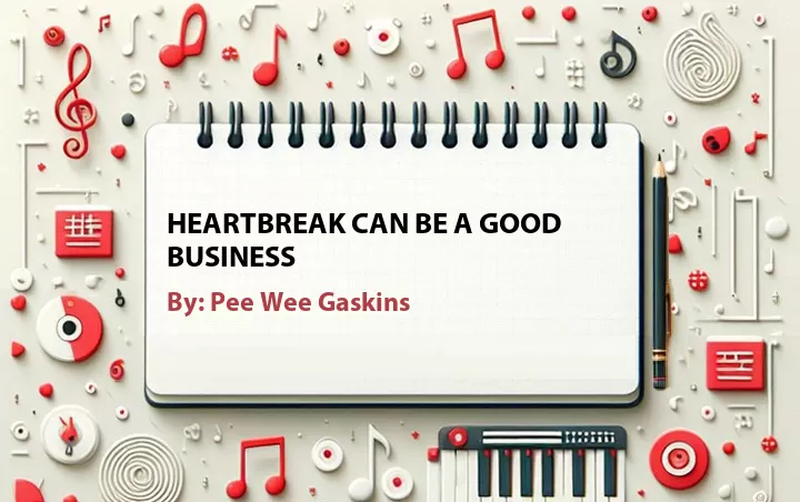 Lirik lagu: Heartbreak Can Be a Good Business oleh Pee Wee Gaskins :: Cari Lirik Lagu di WowKeren.com ?