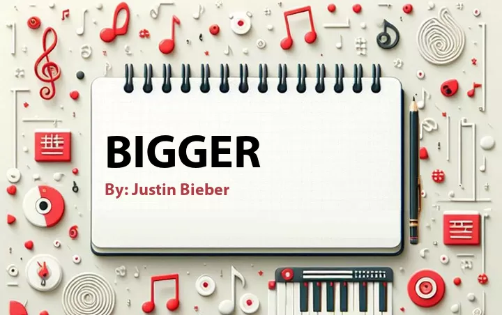 Lirik lagu: Bigger oleh Justin Bieber :: Cari Lirik Lagu di WowKeren.com ?