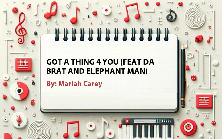 Lirik lagu: Got A Thing 4 You (feat Da Brat and Elephant Man) oleh Mariah Carey :: Cari Lirik Lagu di WowKeren.com ?