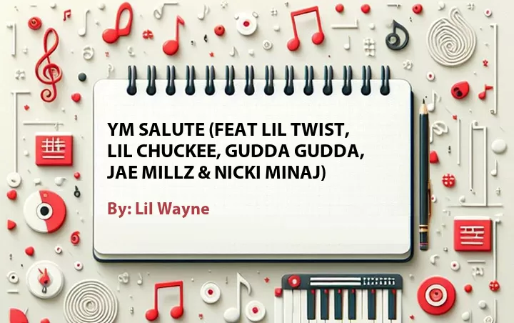 Lirik lagu: YM Salute (feat Lil Twist, Lil Chuckee, Gudda Gudda, Jae Millz & Nicki Minaj) oleh Lil Wayne :: Cari Lirik Lagu di WowKeren.com ?