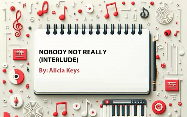 Lirik lagu: Nobody Not Really (Interlude) oleh Alicia Keys :: Cari Lirik Lagu di WowKeren.com ?