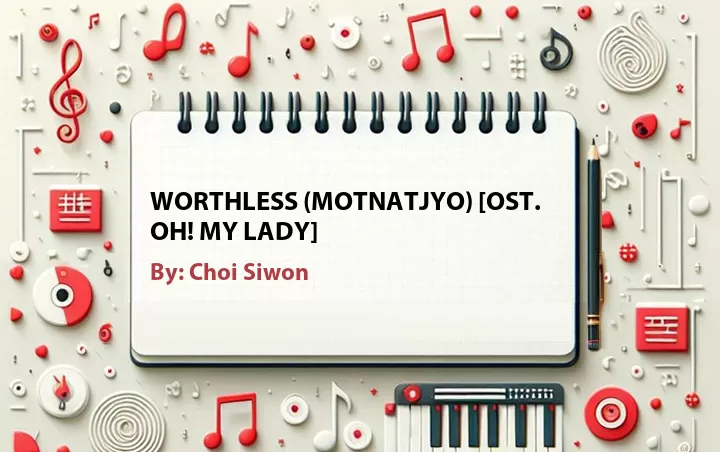 Lirik lagu: Worthless (Motnatjyo) [OST. Oh! My Lady] oleh Choi Siwon :: Cari Lirik Lagu di WowKeren.com ?