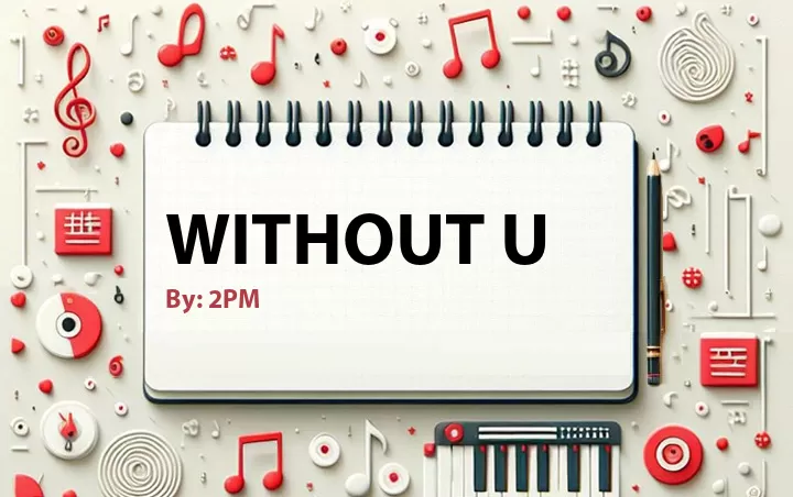 Lirik lagu: Without U oleh 2PM :: Cari Lirik Lagu di WowKeren.com ?