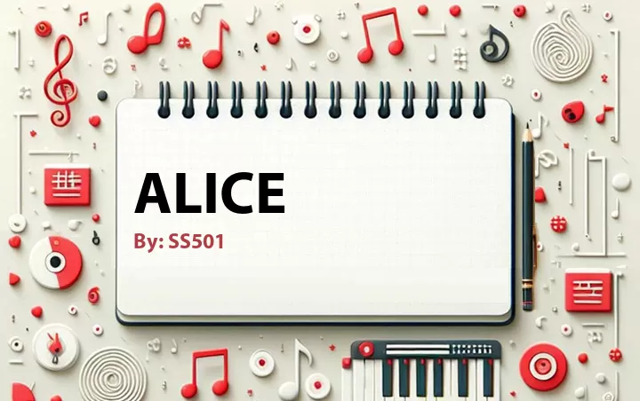 Lirik lagu: Alice oleh SS501 :: Cari Lirik Lagu di WowKeren.com ?