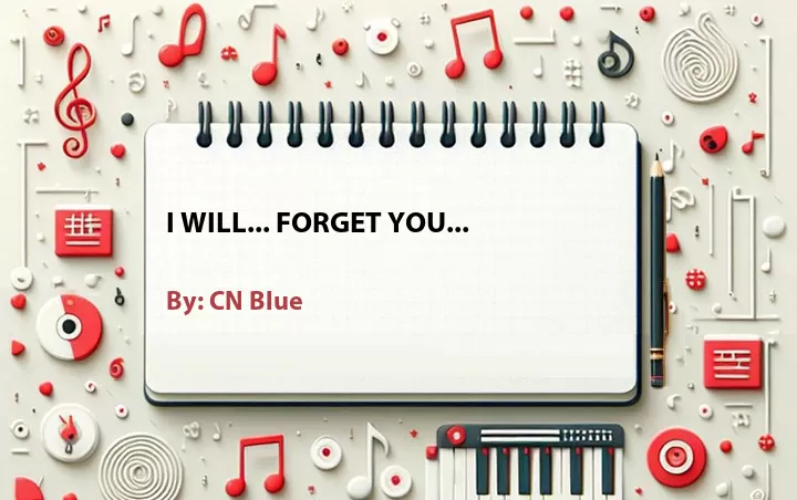Lirik lagu: I Will... Forget You... oleh CN Blue :: Cari Lirik Lagu di WowKeren.com ?