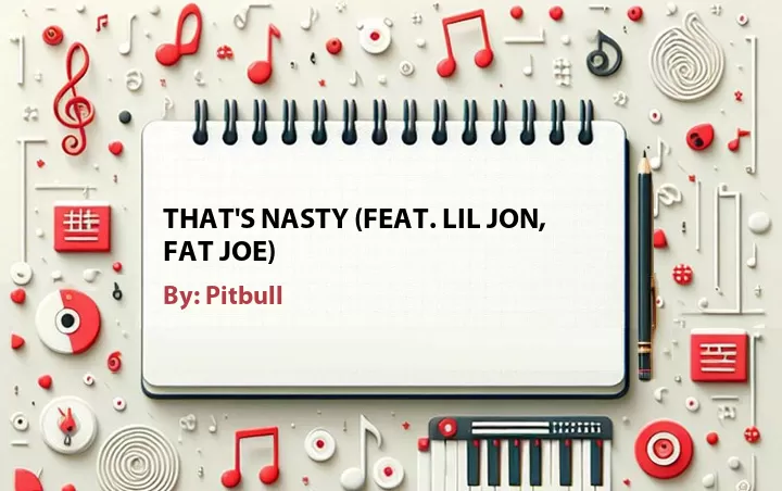 Lirik lagu: That's Nasty (Feat. Lil Jon, Fat Joe) oleh Pitbull :: Cari Lirik Lagu di WowKeren.com ?