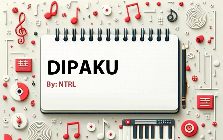 Lirik lagu: Dipaku oleh NTRL :: Cari Lirik Lagu di WowKeren.com ?