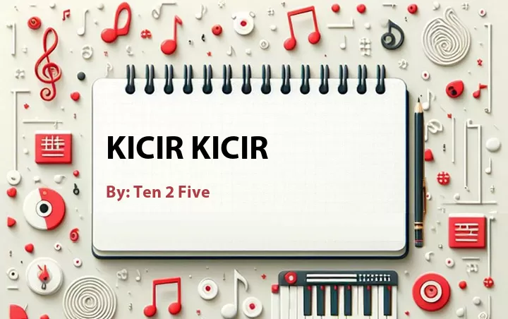 Lirik lagu: Kicir Kicir oleh Ten 2 Five :: Cari Lirik Lagu di WowKeren.com ?