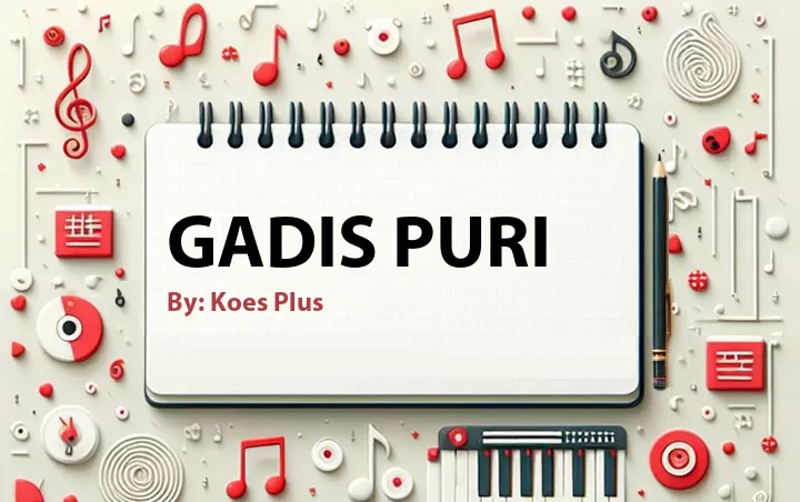 Lirik lagu: Gadis Puri oleh Koes Plus :: Cari Lirik Lagu di WowKeren.com ?