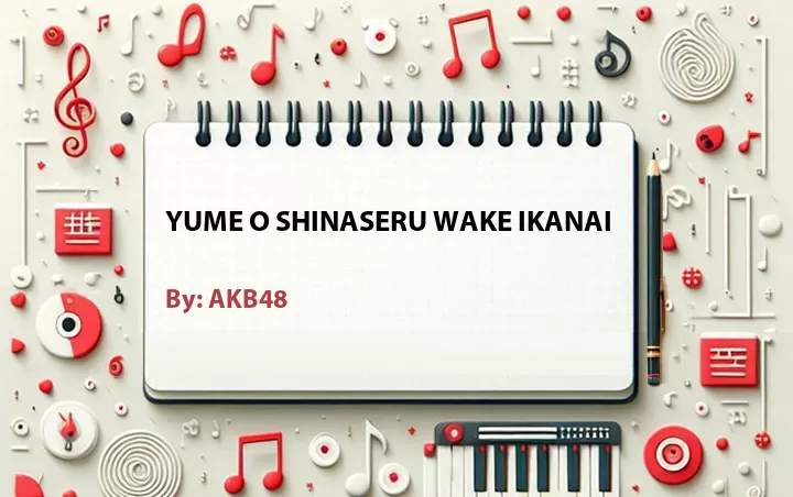 Lirik lagu: Yume O Shinaseru Wake Ikanai oleh AKB48 :: Cari Lirik Lagu di WowKeren.com ?