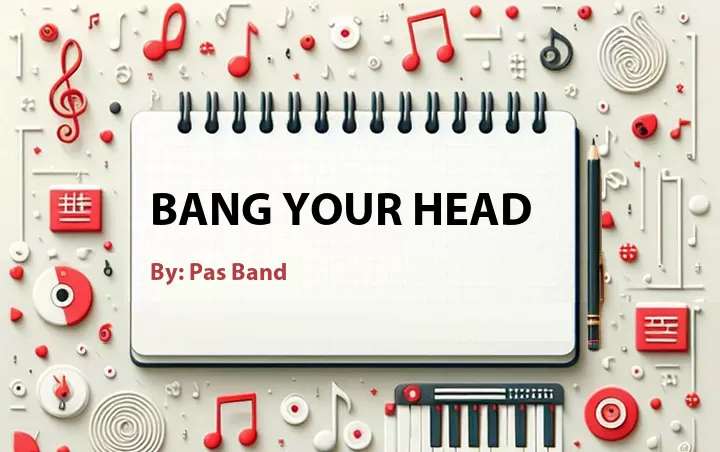 Lirik lagu: Bang Your Head oleh Pas Band :: Cari Lirik Lagu di WowKeren.com ?