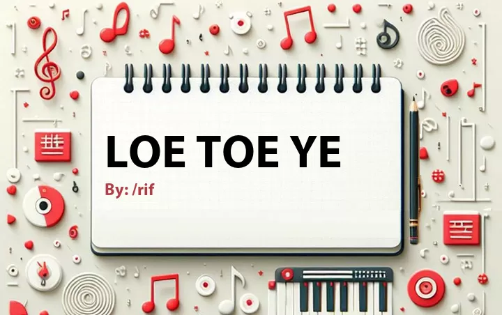 Lirik lagu: Loe Toe Ye oleh /rif :: Cari Lirik Lagu di WowKeren.com ?