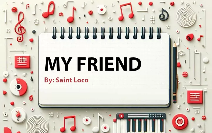 Lirik lagu: My Friend oleh Saint Loco :: Cari Lirik Lagu di WowKeren.com ?