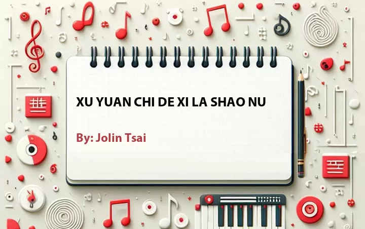 Lirik lagu: Xu Yuan Chi De Xi La Shao Nu oleh Jolin Tsai :: Cari Lirik Lagu di WowKeren.com ?