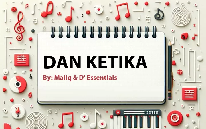 Lirik lagu: Dan Ketika oleh Maliq & D' Essentials :: Cari Lirik Lagu di WowKeren.com ?