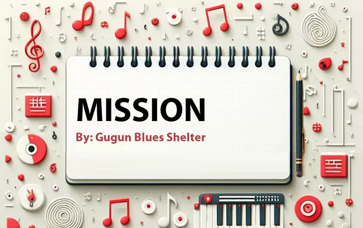 Lirik lagu: Mission oleh Gugun Blues Shelter :: Cari Lirik Lagu di WowKeren.com ?