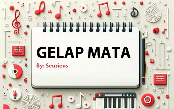 Lirik lagu: Gelap Mata oleh Seurieus :: Cari Lirik Lagu di WowKeren.com ?