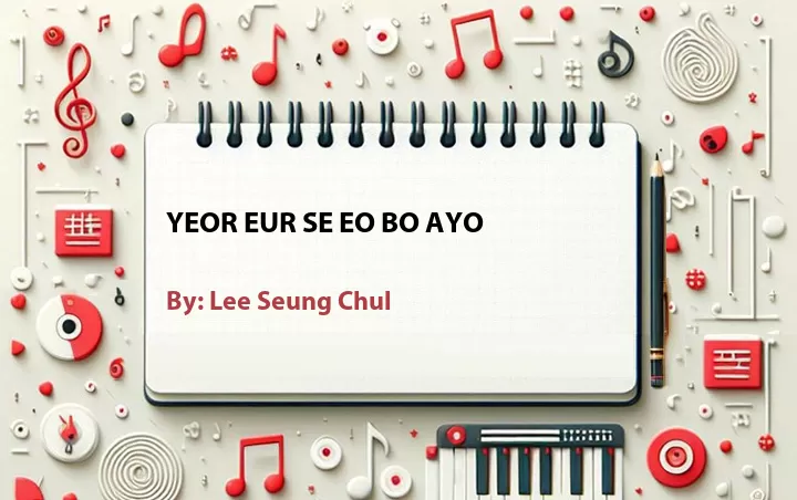 Lirik lagu: Yeor Eur Se Eo Bo Ayo oleh Lee Seung Chul :: Cari Lirik Lagu di WowKeren.com ?