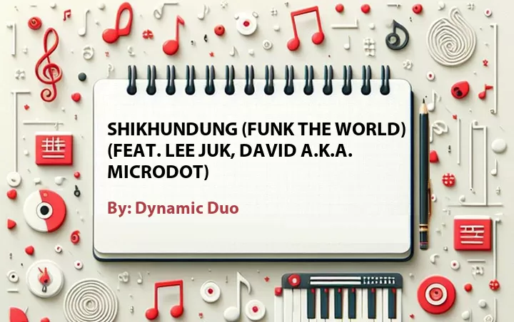 Lirik lagu: Shikhundung (Funk The World) (Feat. Lee Juk, David A.k.a. Microdot) oleh Dynamic Duo :: Cari Lirik Lagu di WowKeren.com ?