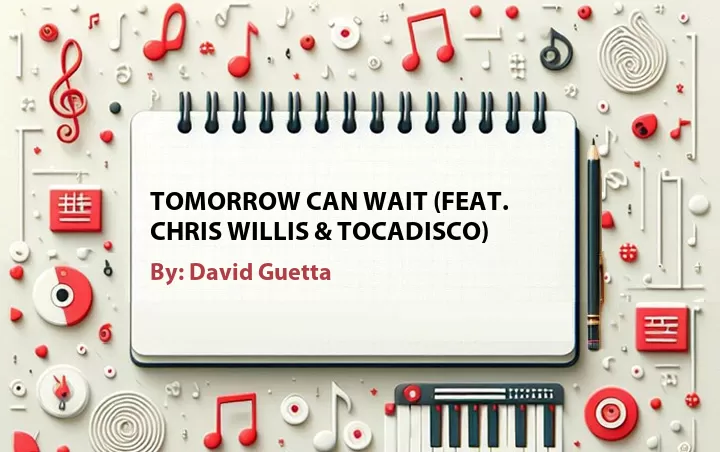 Lirik lagu: Tomorrow Can Wait (Feat. Chris Willis & Tocadisco) oleh David Guetta :: Cari Lirik Lagu di WowKeren.com ?