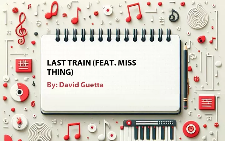 Lirik lagu: Last Train (Feat. Miss Thing) oleh David Guetta :: Cari Lirik Lagu di WowKeren.com ?
