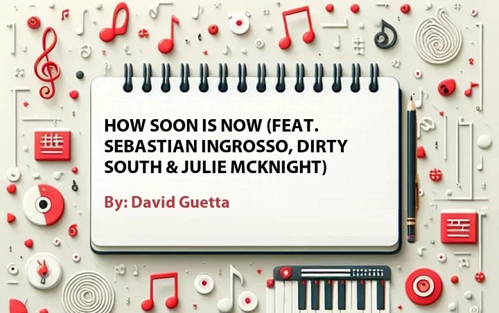Lirik lagu: How Soon Is Now (Feat. Sebastian Ingrosso, Dirty South & Julie McKnight) oleh David Guetta :: Cari Lirik Lagu di WowKeren.com ?