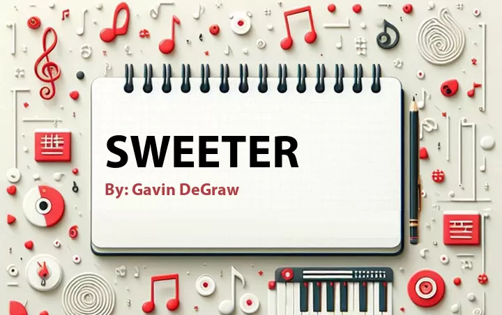 Lirik lagu: Sweeter oleh Gavin DeGraw :: Cari Lirik Lagu di WowKeren.com ?