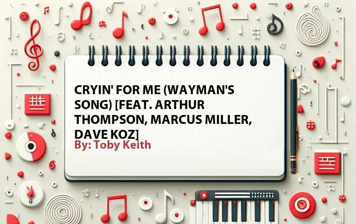 Lirik lagu: Cryin' for Me (Wayman's Song) [Feat. Arthur Thompson, Marcus Miller, Dave Koz] oleh Toby Keith :: Cari Lirik Lagu di WowKeren.com ?