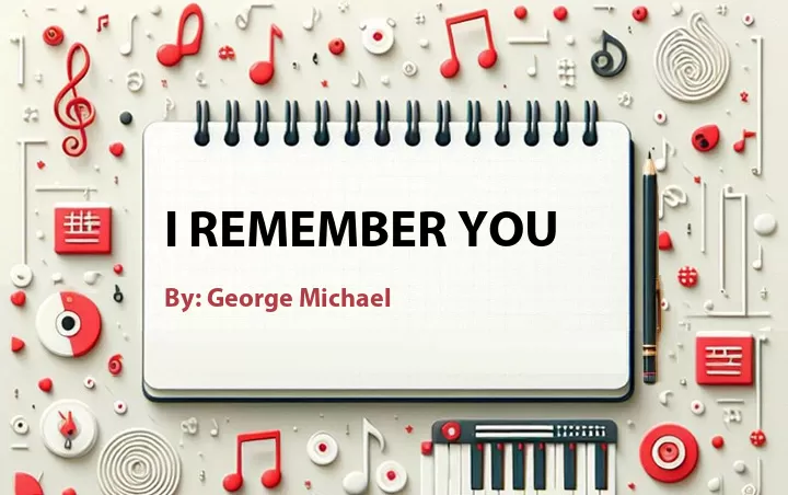 Lirik lagu: I Remember You oleh George Michael :: Cari Lirik Lagu di WowKeren.com ?