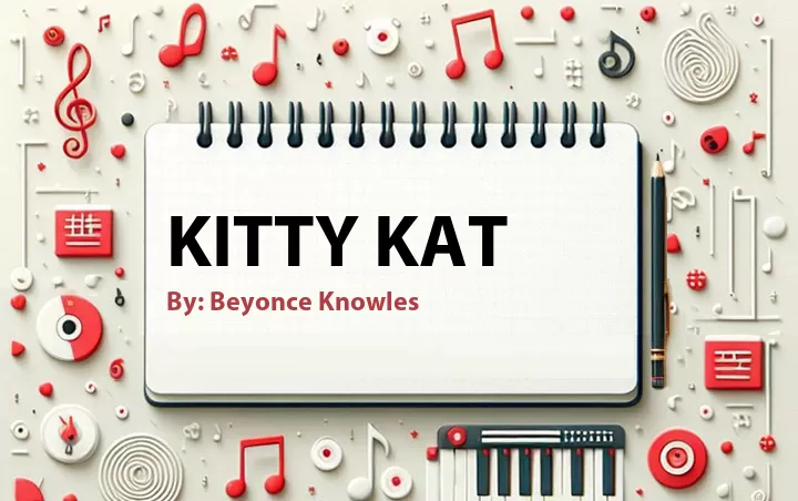 Lirik lagu: Kitty Kat oleh Beyonce Knowles :: Cari Lirik Lagu di WowKeren.com ?