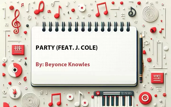 Lirik lagu: Party (Feat. J. Cole) oleh Beyonce Knowles :: Cari Lirik Lagu di WowKeren.com ?