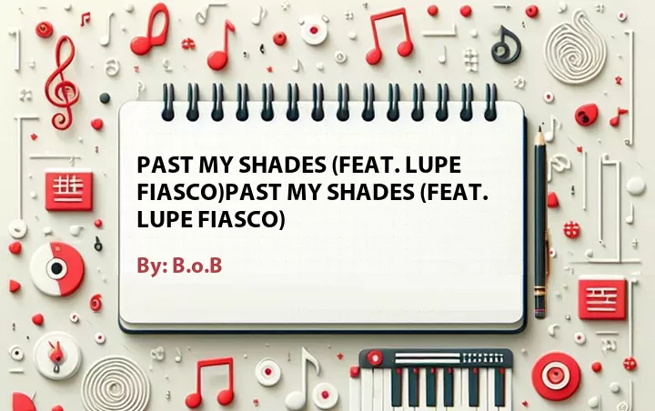 Lirik lagu: Past My Shades (Feat. Lupe Fiasco)Past My Shades (Feat. Lupe Fiasco) oleh B.o.B :: Cari Lirik Lagu di WowKeren.com ?