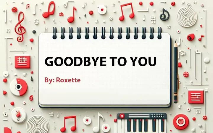 Lirik lagu: Goodbye To You oleh Roxette :: Cari Lirik Lagu di WowKeren.com ?
