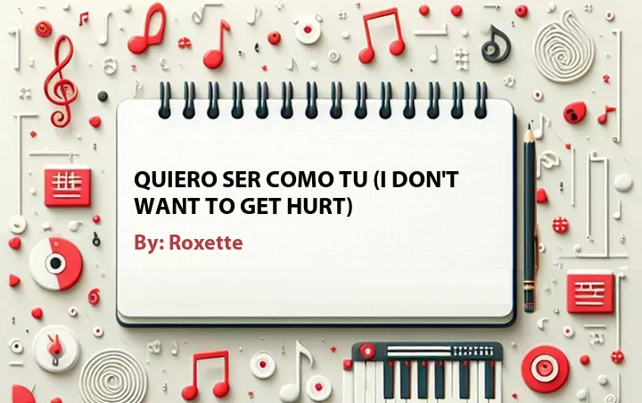 Lirik lagu: Quiero Ser Como Tu (I Don't Want To Get Hurt) oleh Roxette :: Cari Lirik Lagu di WowKeren.com ?