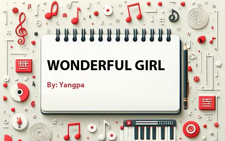 Lirik lagu: Wonderful Girl oleh Yangpa :: Cari Lirik Lagu di WowKeren.com ?