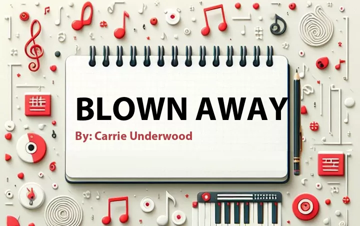 Lirik lagu: Blown Away oleh Carrie Underwood :: Cari Lirik Lagu di WowKeren.com ?