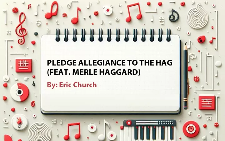 Lirik lagu: Pledge Allegiance to the Hag (Feat. Merle Haggard) oleh Eric Church :: Cari Lirik Lagu di WowKeren.com ?