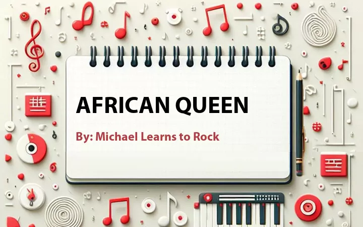 Lirik lagu: African Queen oleh Michael Learns to Rock :: Cari Lirik Lagu di WowKeren.com ?