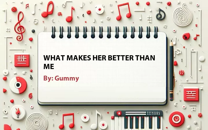 Lirik lagu: What Makes Her Better Than Me oleh Gummy :: Cari Lirik Lagu di WowKeren.com ?