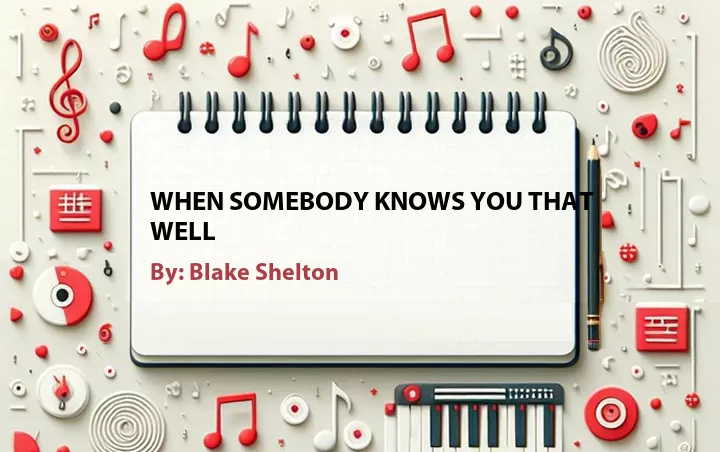 Lirik lagu: When Somebody Knows You That Well oleh Blake Shelton :: Cari Lirik Lagu di WowKeren.com ?