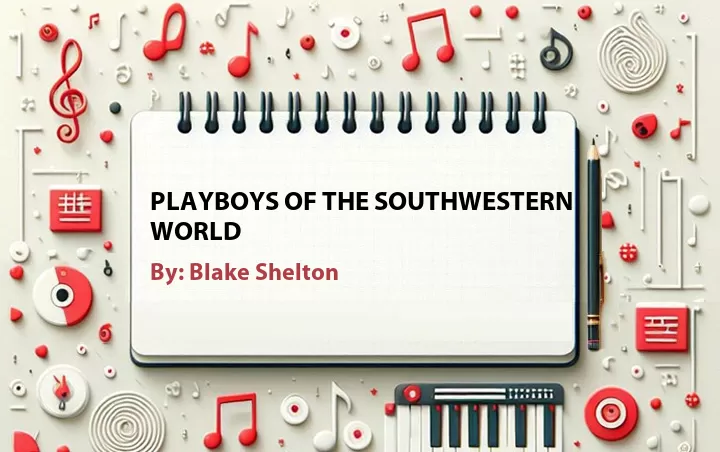 Lirik lagu: Playboys of the Southwestern World oleh Blake Shelton :: Cari Lirik Lagu di WowKeren.com ?