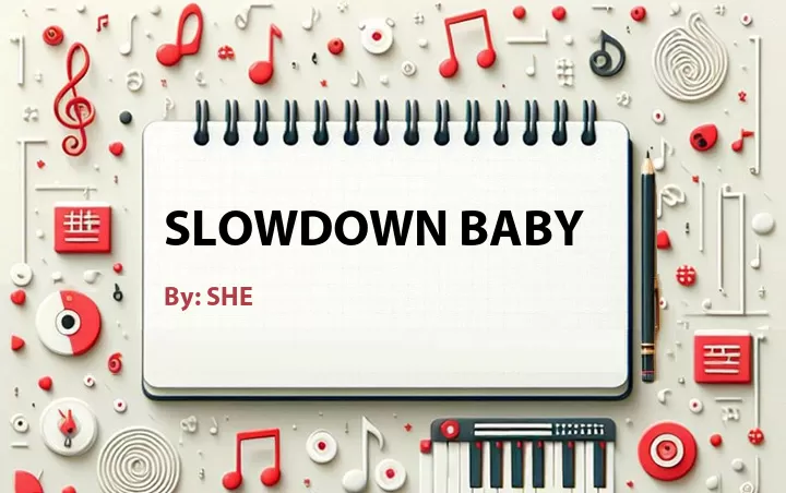 Lirik lagu: Slowdown Baby oleh SHE :: Cari Lirik Lagu di WowKeren.com ?