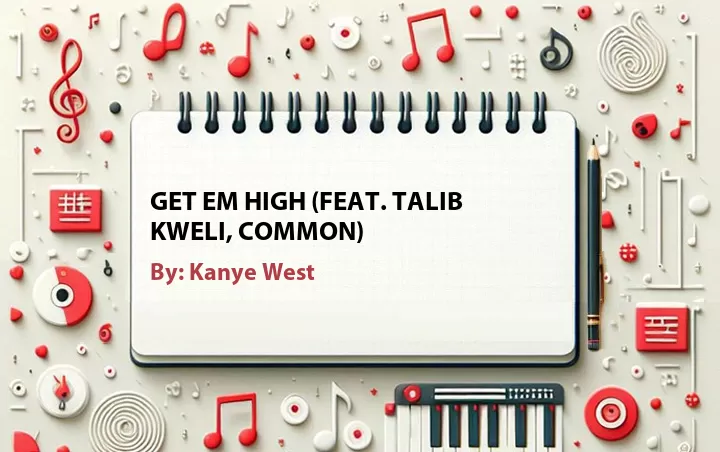 Lirik lagu: Get Em High (Feat. Talib Kweli, Common) oleh Kanye West :: Cari Lirik Lagu di WowKeren.com ?