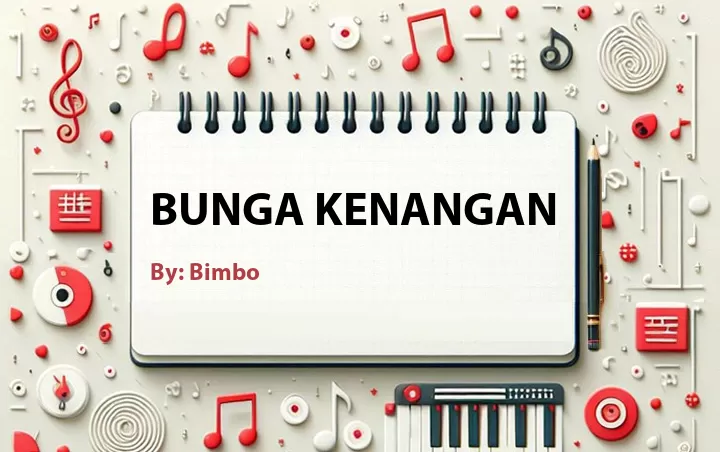 Lirik lagu: Bunga Kenangan oleh Bimbo :: Cari Lirik Lagu di WowKeren.com ?